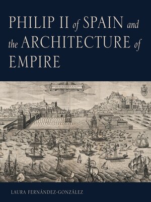 cover image of Philip II of Spain and the Architecture of Empire